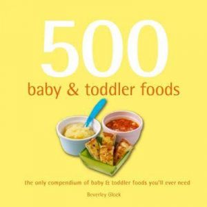 500 Baby and Toddler Foods