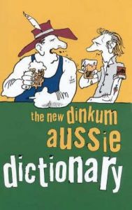 The New Dinkum Aussie Dictionary