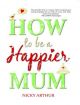 How To Be A Happier Mum