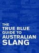 The True Blue Guide to Australian Slang
